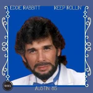 Eddie Rabbitt - Keep Rollin'  [Live Austin '85]