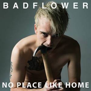 Badflower - No Place Like Home