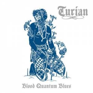  TURIAN - Blood Quantum Blues
