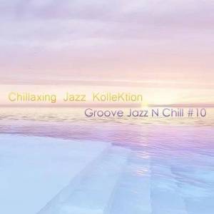  Chillaxing Jazz Kollektion - Groove Jazz N Chill #10