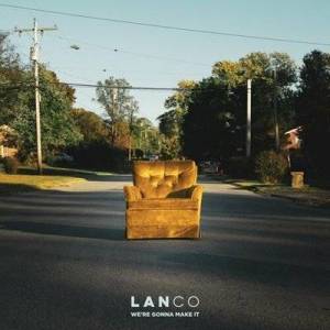  LANco - We're Gonna Make It