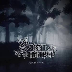  Burnt By Hatred - Myth Or Mortal