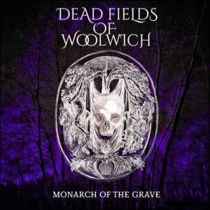  Dead Fields Of Woolwich - Monarch Of The Grave