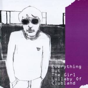  Everything But The Girl - Lullaby Of Clubland
